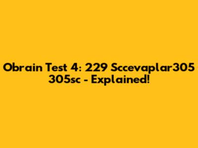 Obrain Test 4: 229 Sccevaplar305 305sc - Explained!