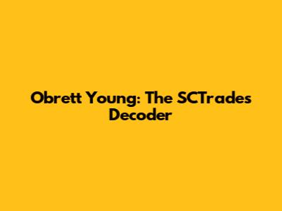 Obrett Young: The SCTrades Decoder