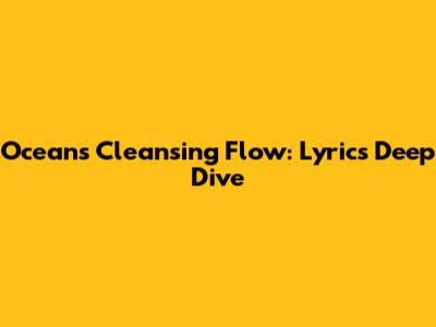 Ocean's Cleansing Flow: Lyrics Deep Dive