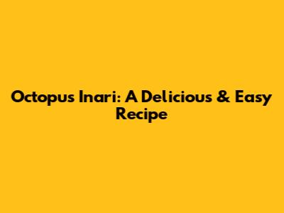 Octopus Inari: A Delicious & Easy Recipe
