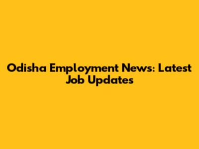 Odisha Employment News: Latest Job Updates