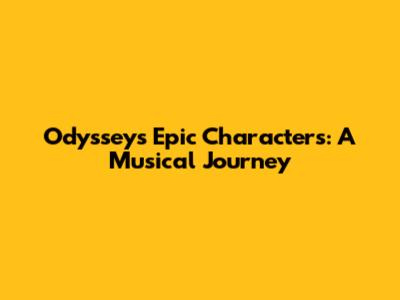 Odyssey's Epic Characters: A Musical Journey