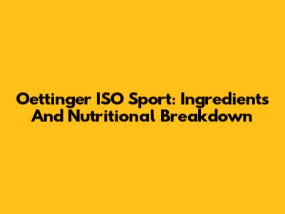 Oettinger ISO Sport: Ingredients And Nutritional Breakdown
