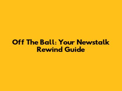 Off The Ball: Your Newstalk Rewind Guide