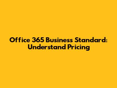 Office 365 Business Standard: Understand Pricing