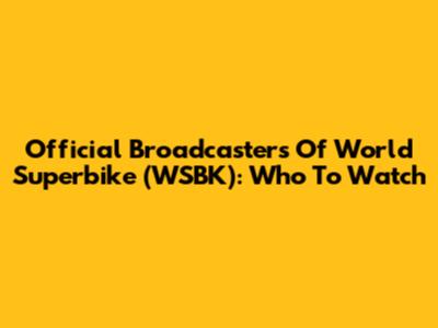 Official Broadcasters Of World Superbike (WSBK): Who To Watch
