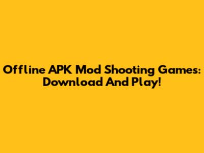Offline APK Mod Shooting Games: Download And Play!