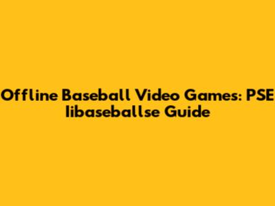 Offline Baseball Video Games: PSE Iibaseballse Guide