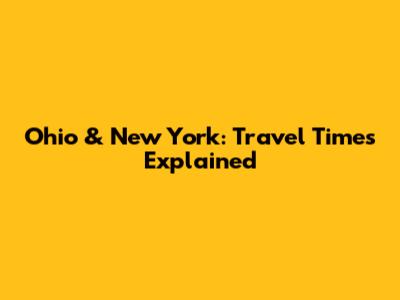 Ohio & New York: Travel Times Explained