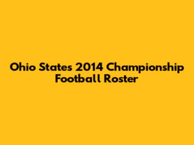 Ohio State's 2014 Championship Football Roster