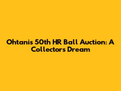 Ohtani's 50th HR Ball Auction: A Collector's Dream