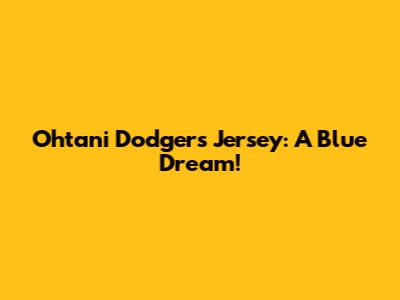 Ohtani Dodgers Jersey: A Blue Dream!