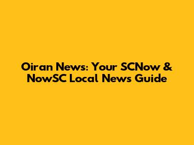 Oiran News: Your SCNow & NowSC Local News Guide