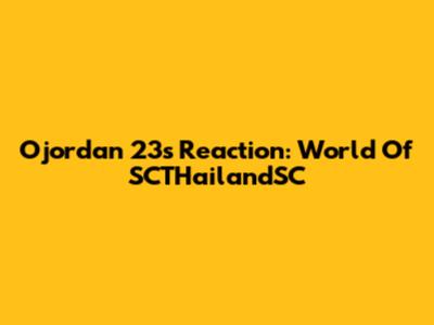 Ojordan 23's Reaction: World Of SCTHailandSC