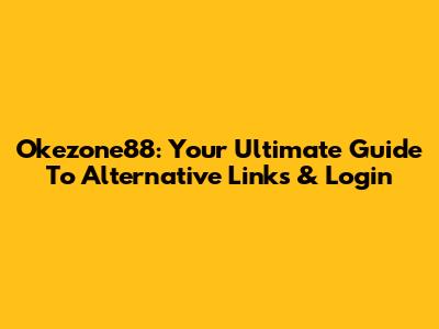 Okezone88: Your Ultimate Guide To Alternative Links & Login