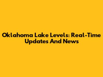 Oklahoma Lake Levels: Real-Time Updates And News