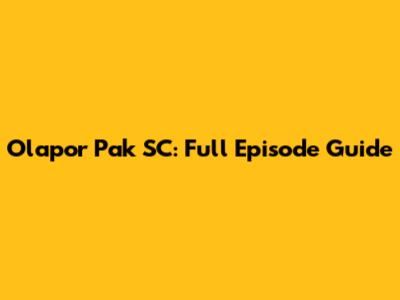 Olapor Pak SC: Full Episode Guide
