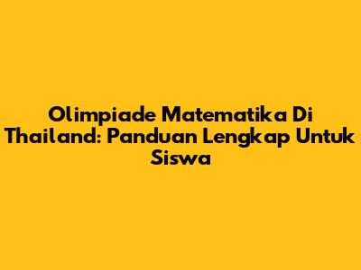 Olimpiade Matematika Di Thailand: Panduan Lengkap Untuk Siswa