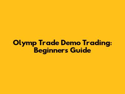 Olymp Trade Demo Trading: Beginner's Guide