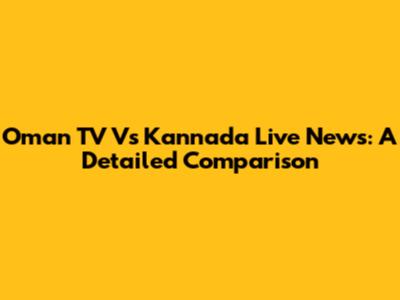 Oman TV Vs Kannada Live News: A Detailed Comparison