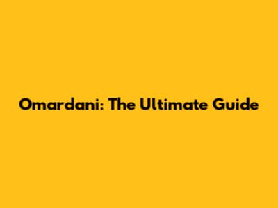 Omardani: The Ultimate Guide