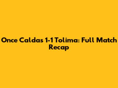 Once Caldas 1-1 Tolima: Full Match Recap