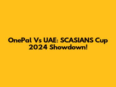 OnePal Vs UAE: SCASIANS Cup 2024 Showdown!