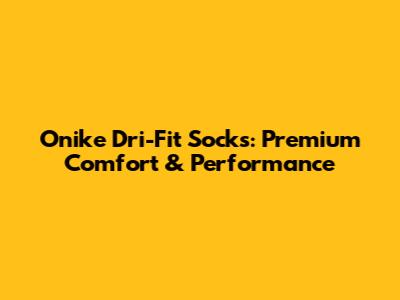 Onike Dri-Fit Socks: Premium Comfort & Performance