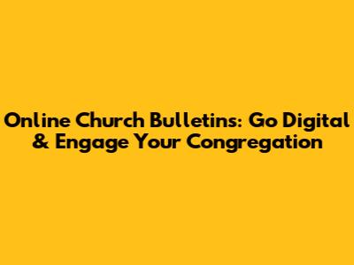 Online Church Bulletins: Go Digital & Engage Your Congregation