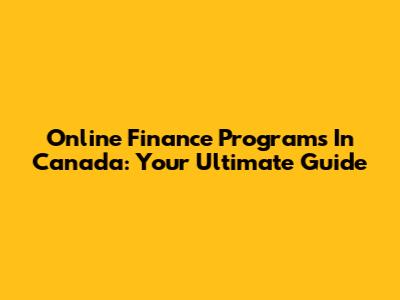 Online Finance Programs In Canada: Your Ultimate Guide
