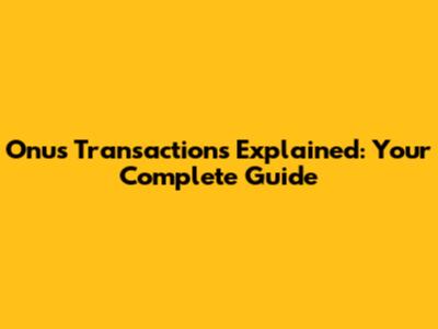 Onus Transactions Explained: Your Complete Guide