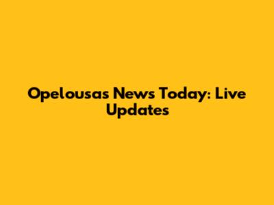 Opelousas News Today: Live Updates
