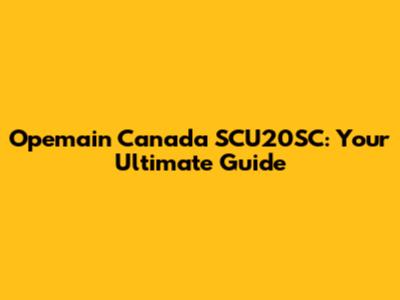 Opemain Canada SCU20SC: Your Ultimate Guide