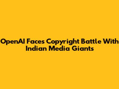 OpenAI Faces Copyright Battle With Indian Media Giants