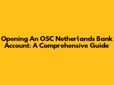 Opening An OSC Netherlands Bank Account: A Comprehensive Guide