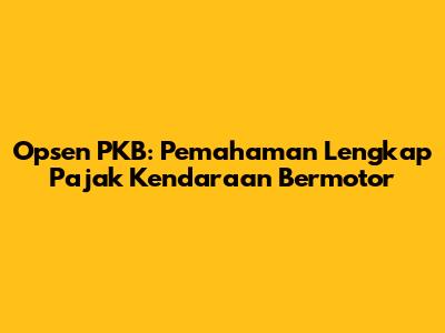Opsen PKB: Pemahaman Lengkap Pajak Kendaraan Bermotor