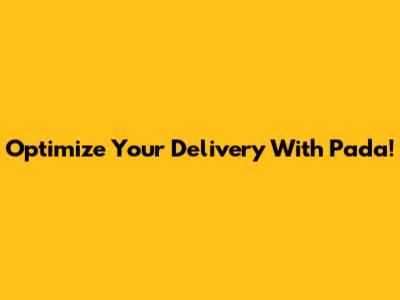 Optimize Your Delivery With Pada!