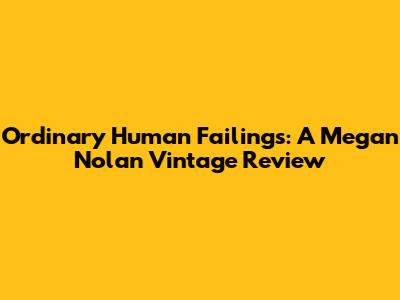 Ordinary Human Failings: A Megan Nolan Vintage Review