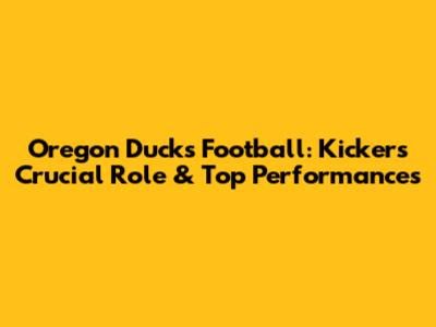 Oregon Ducks Football: Kicker's Crucial Role & Top Performances