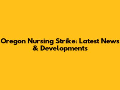 Oregon Nursing Strike: Latest News & Developments