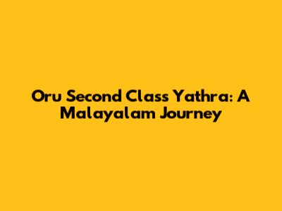 Oru Second Class Yathra: A Malayalam Journey