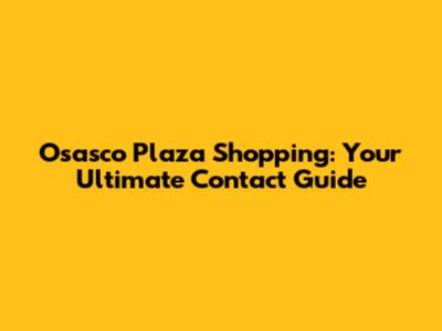 Osasco Plaza Shopping: Your Ultimate Contact Guide