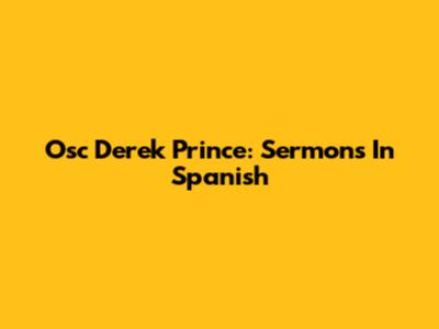 Osc Derek Prince: Sermons In Spanish