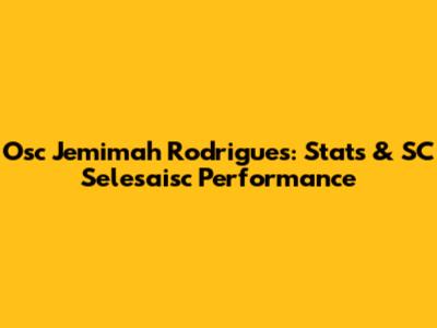Osc Jemimah Rodrigues: Stats & SC Selesaisc Performance