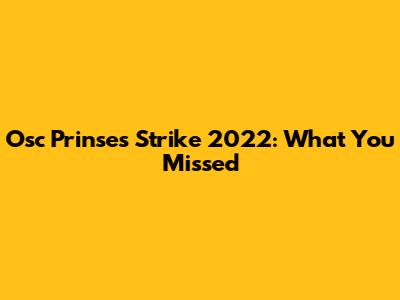 Osc Prinses Strike 2022: What You Missed