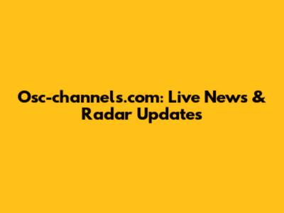 Osc-channels.com: Live News & Radar Updates