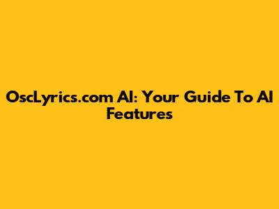 OscLyrics.com AI: Your Guide To AI Features