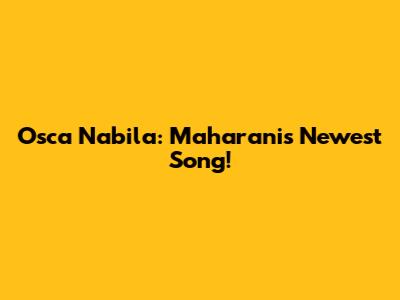 Osca Nabila: Maharani's Newest Song!