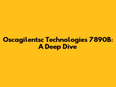 Oscagilentsc Technologies 7890B: A Deep Dive