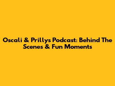 Oscali & Prilly's Podcast: Behind The Scenes & Fun Moments